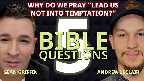 5 Bible Questions w Andrew LeClair & Sean Griffin