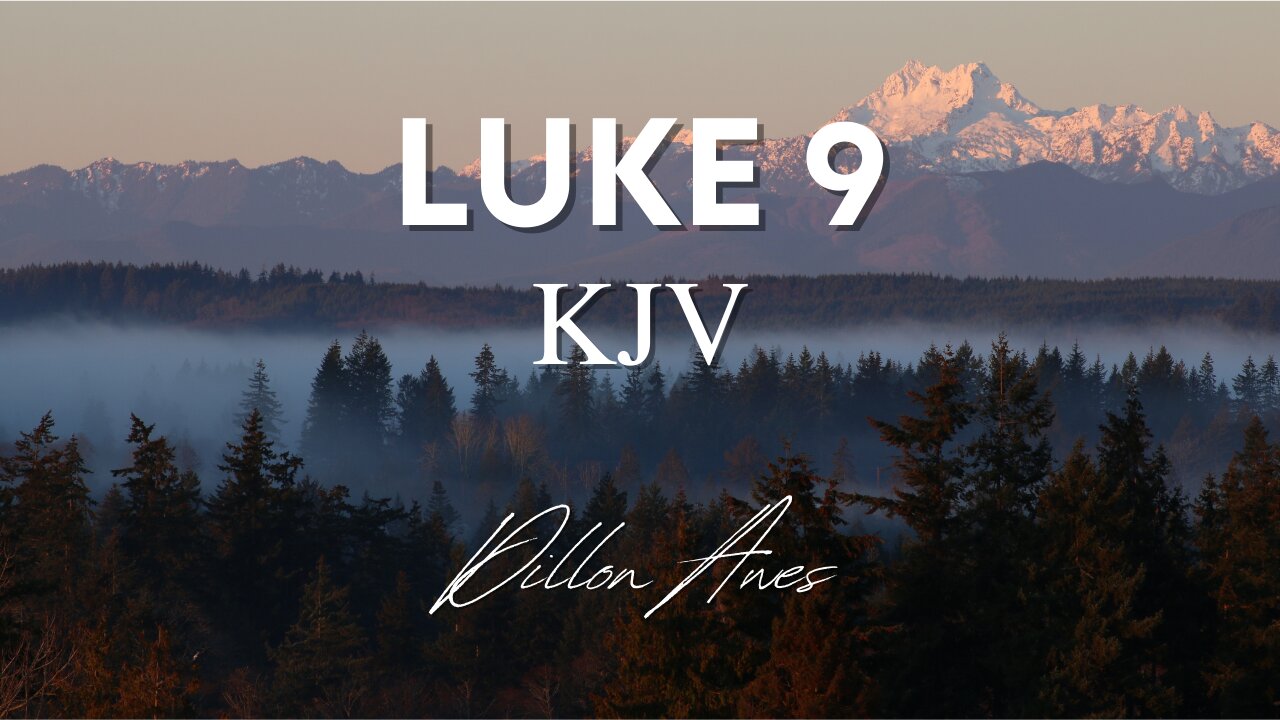 Luke 9 - King James Audio Bible Read By Dillon Awes