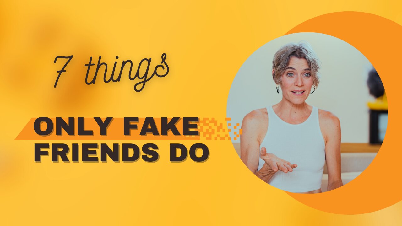 7 Things Only Fake Friends Do