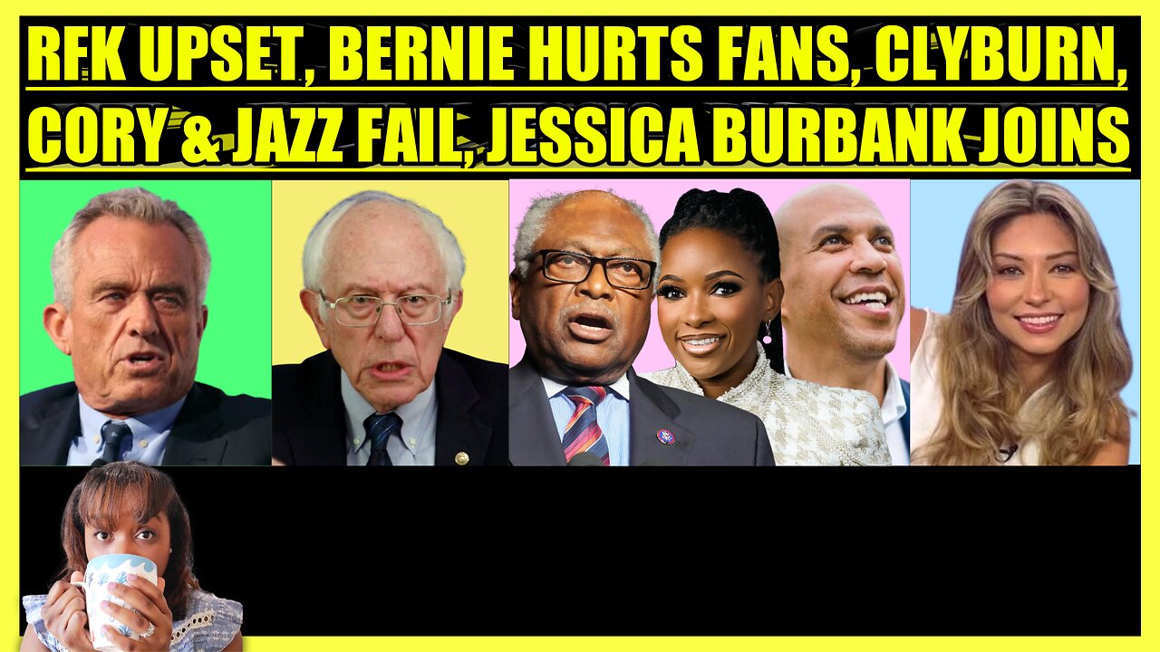 RFK JR. CENSOR, BERNIE CRINGE REMARKS, CLYBURN, CORY BOOKER & JASMINE FAIL, JESSICA BURBANK JOINS