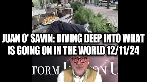 Juan O' Savin - Diving Deep Into What is Going on In the World 12-11-24