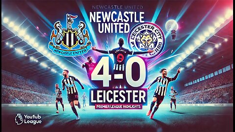 Newcastle United 4 Leicester City 0 _ Premier League Highlights