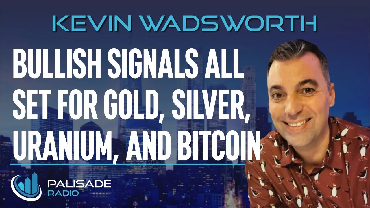 Kevin Wadsworth: Bullish Signals All Set for Gold, Silver, Uranium, and Bitcoin