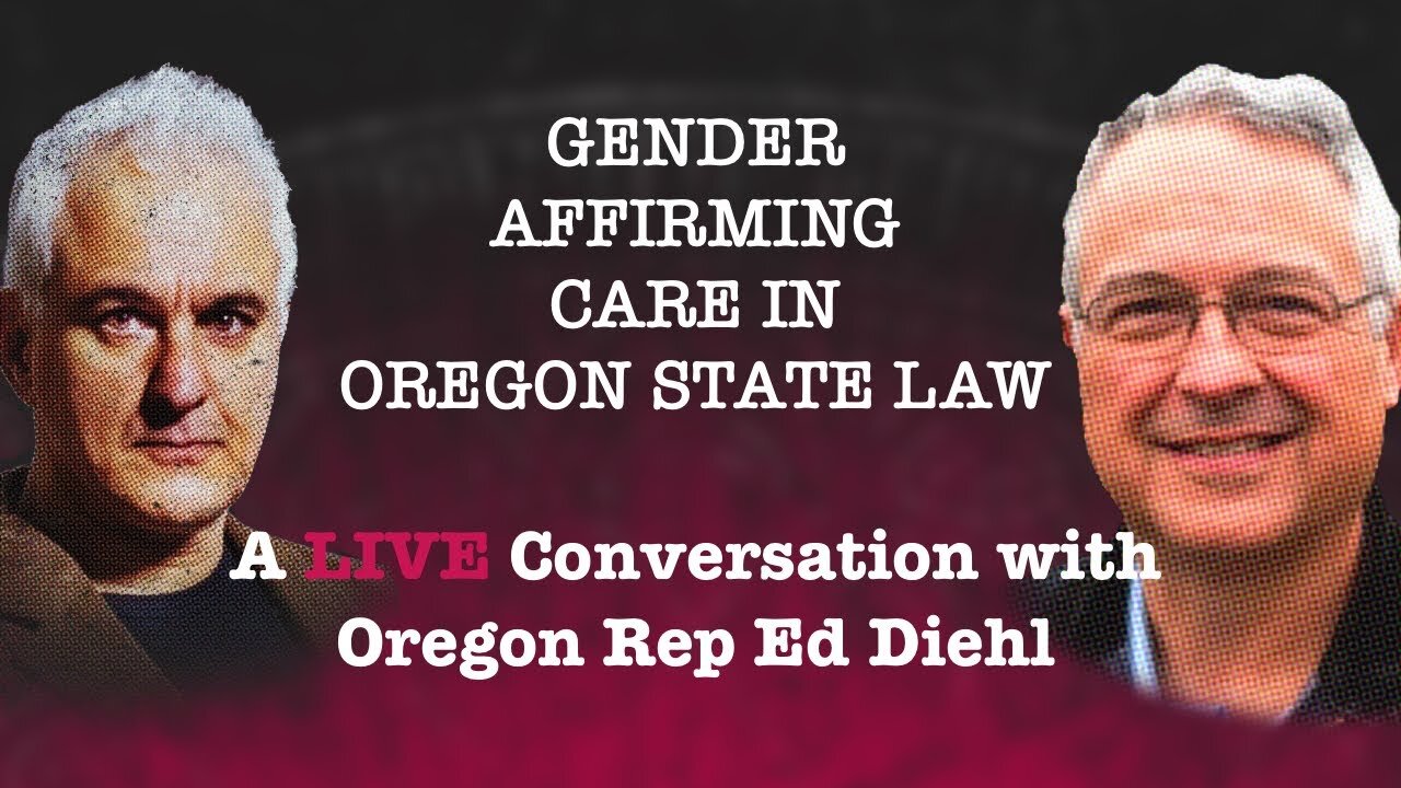 Gender Affirming Care In Oregon | Peter Boghossian & Oregon State Representative Ed Diehl