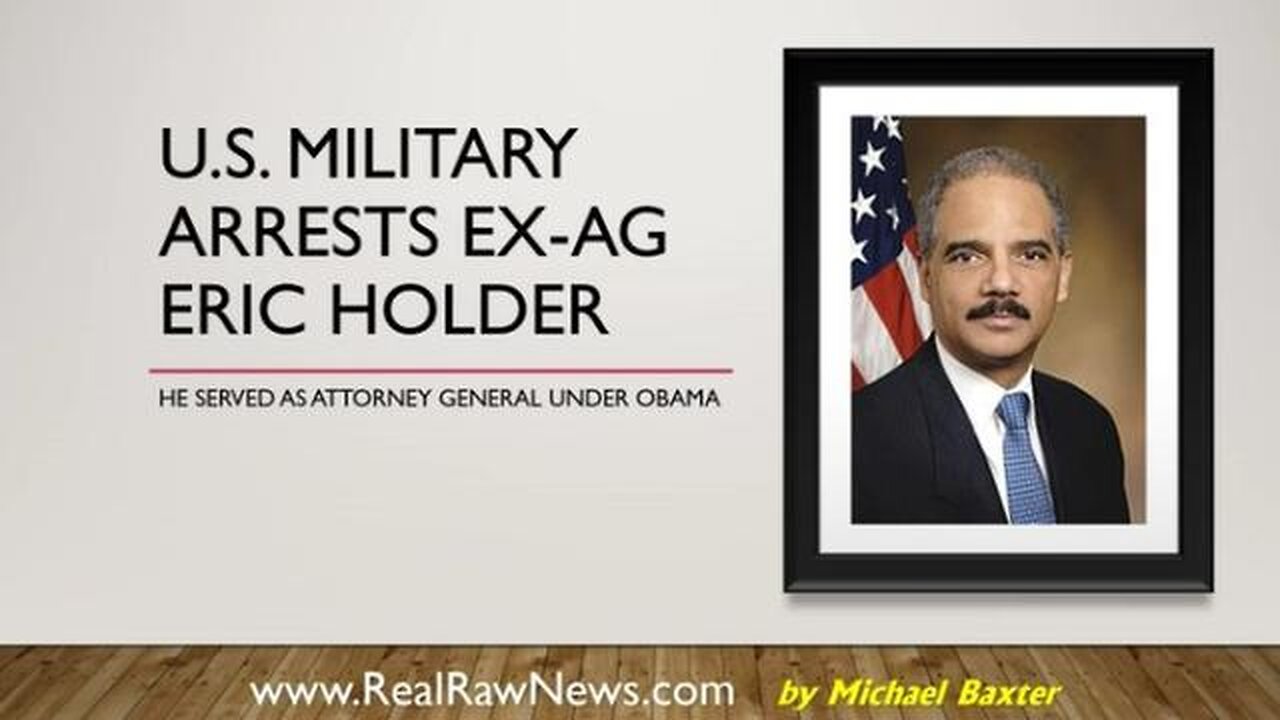 U.S. MILITARY ARRESTS EX-AG ERIC HOLDER - TRUMP NEWS