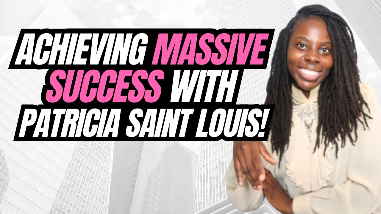 Achieving Massive Success With Patricia Saint Louis! (Seven Figures Or Bust Ep 25)