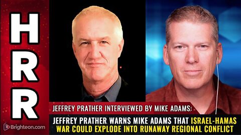 JEFFREY PRATHER WARNS MIKE ADAMS THAT ISRAEL-HAMAS WAR COULD EXPLODE...(8 NOV 2023)