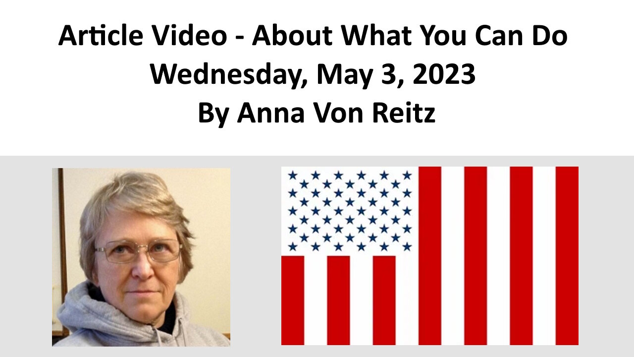 Article Video - About What You Can Do - Wednesday, May 3, 2023 By Anna Von Reitz