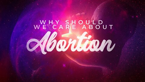 Why We Should Care About Abortion | Mike VanMeter | Message Only