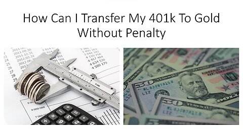 How Can I Transfer My 401k To Gold Without Penalty