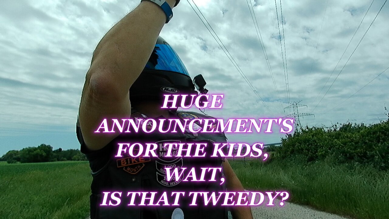 HUGE ANNOUNCEMENT'S, WAIT, IS THAT TWEEDY?