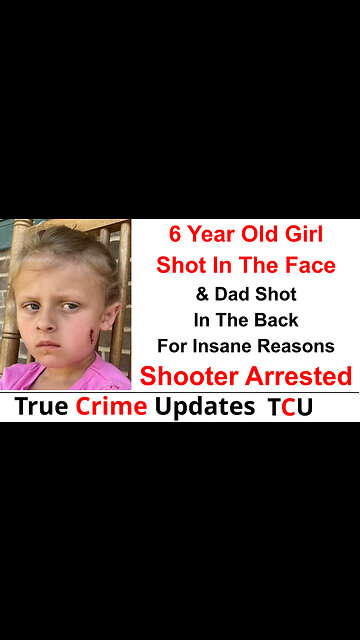 6 Year Old Girl Shot In The Face & Dad Shot In The Back For Insane Reasons - Shooter Arrested