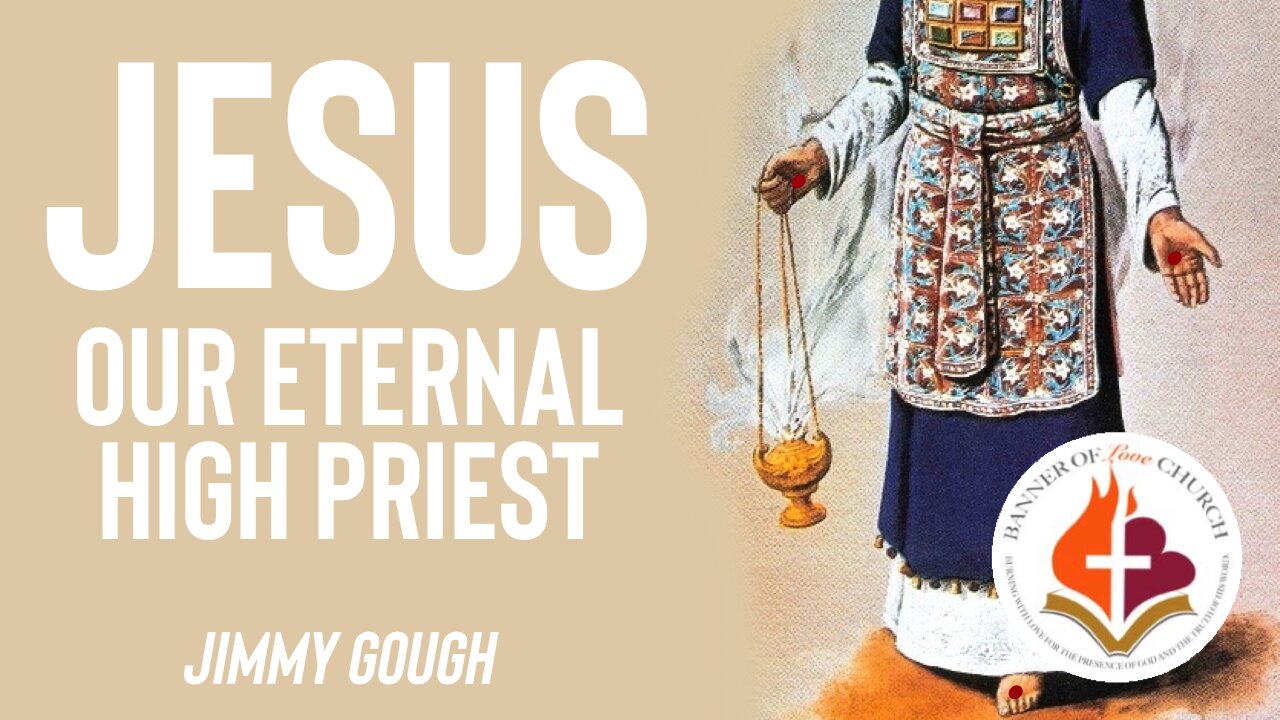 Jesus Our Eternal High Priest - Jimmy Gough 21st May 2023