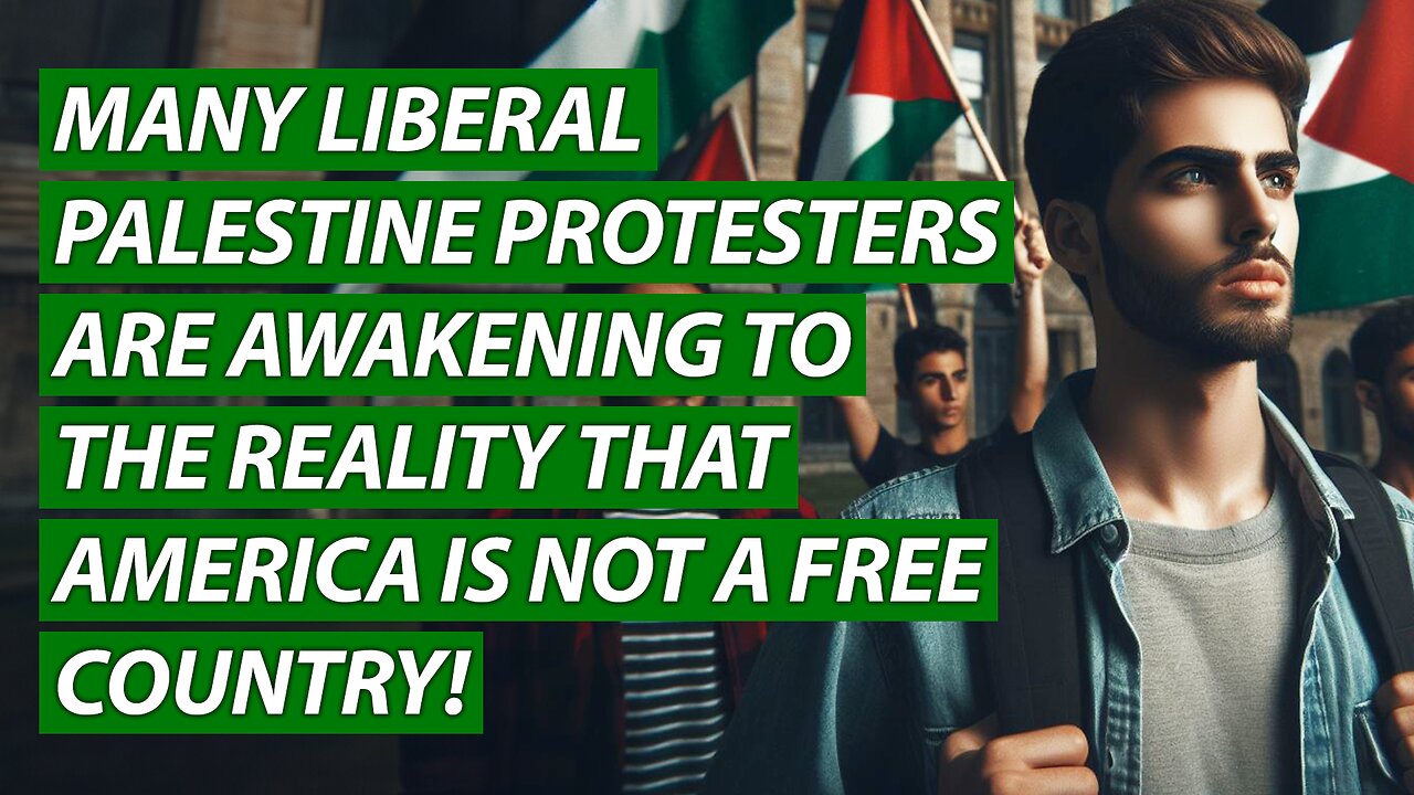 Many Liberal Palestine Protesters Are Awakening to the Reality That America is NOT a Free Country!