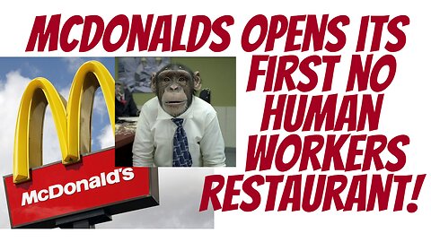 It's started. McDonalds open first Robot/AI run restaurant!