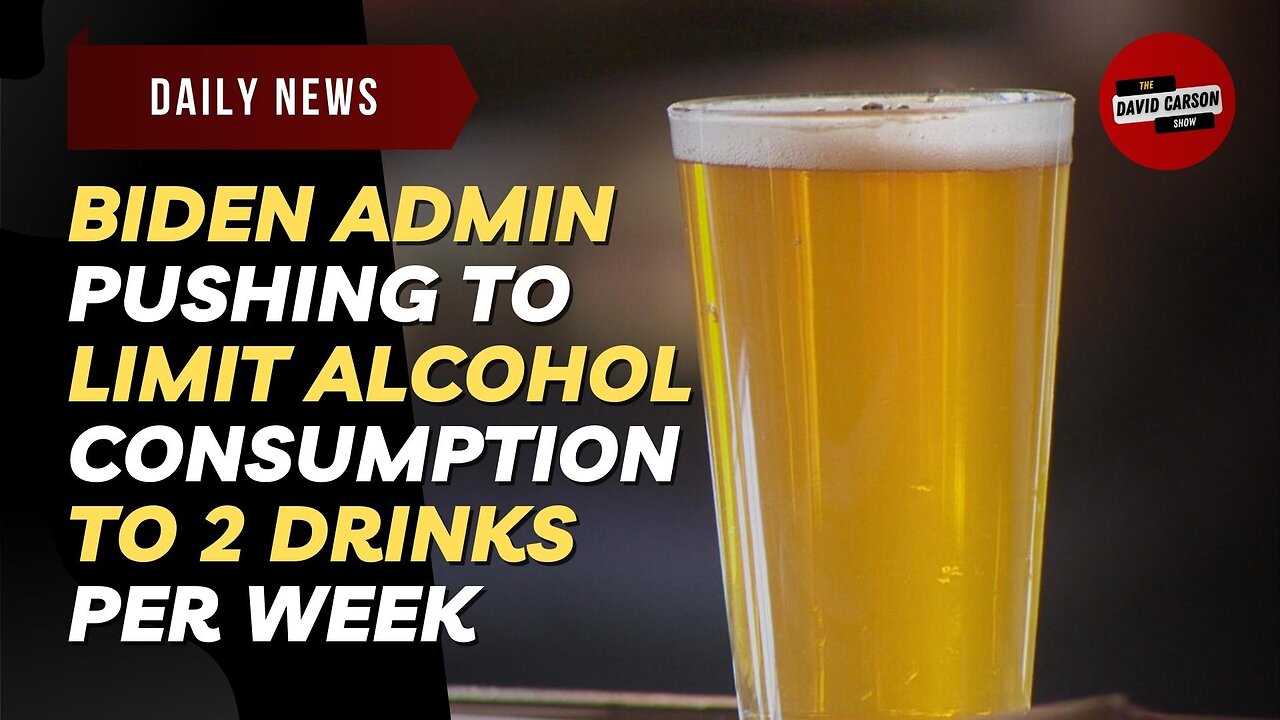 Biden Admin Pushing To Limit Alcohol Consumption To 2 Drinks Per Week