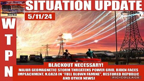 Situation Update 5/11/24: Blackout Necessary! Major Geomagnetic Storm Threatens Power Grid!