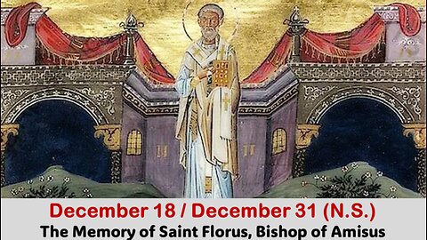 The Lives of Saints: December 18/31 (N.S.) The Memory of Saint Florus, Bishop of Amisus