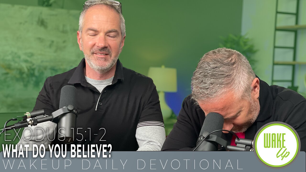 WakeUp Daily Devotional | What Do You Believe? | Exodus 15:1-2