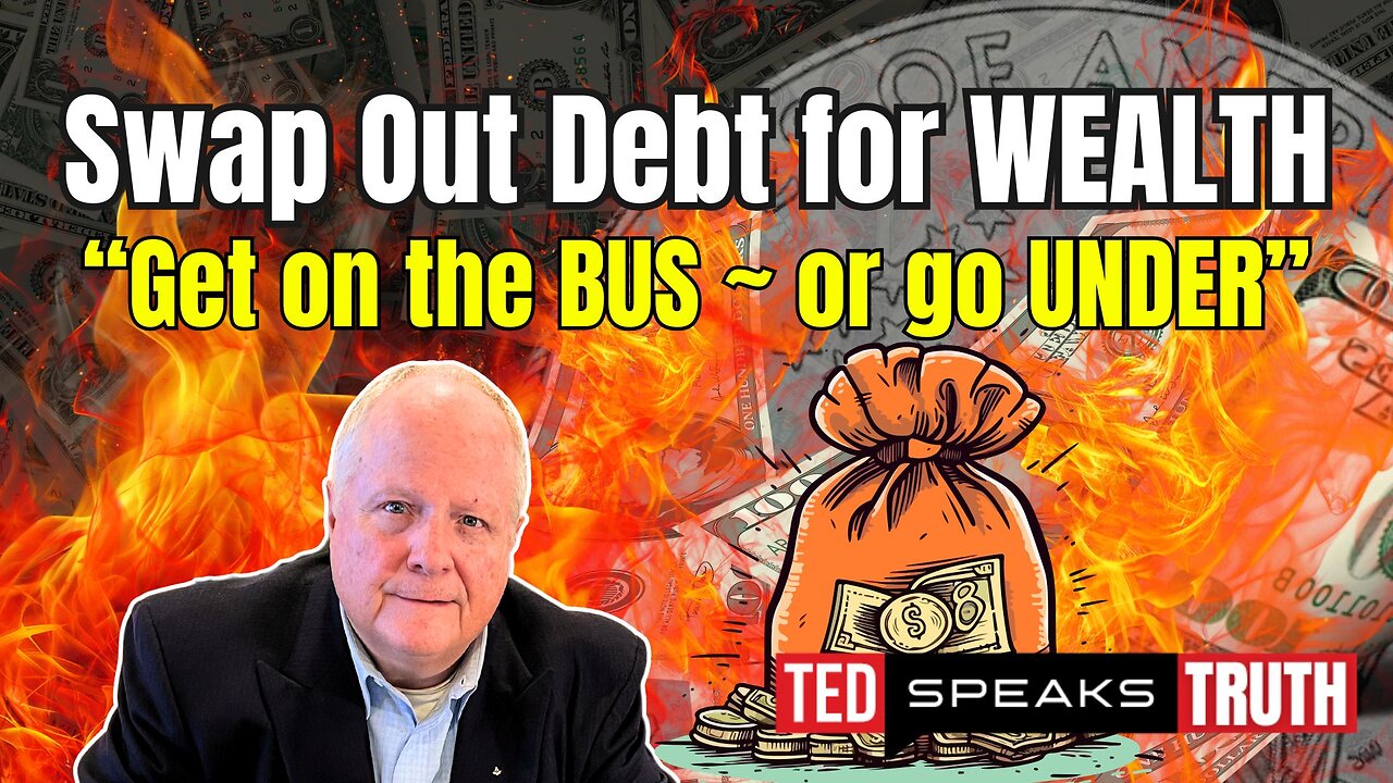 Swap Out Debt for WEALTH “Get on the BUS ~ or go UNDER”