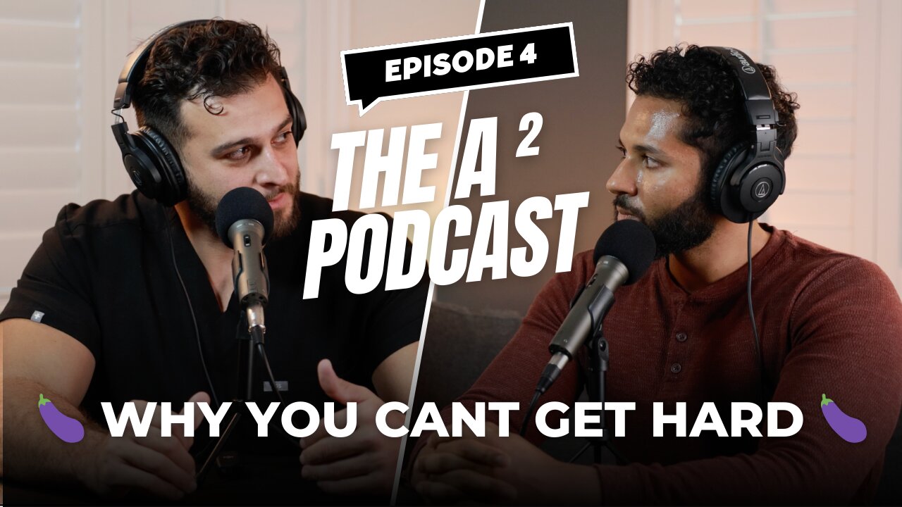 EPISODE 4: WHY YOU CANT GET HARD