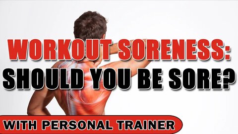 Workout Soreness: Should You Get Sore? - With Personal Trainer