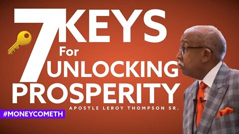 7 Keys for Unlocking Prosperity - Apostle Leroy Thompson Sr. #MoneyCometh