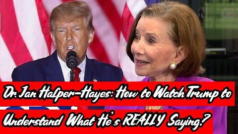 Dr. Jan Halper-Hayes: How to Watch Trump to Understand What He's REALLY Saying?