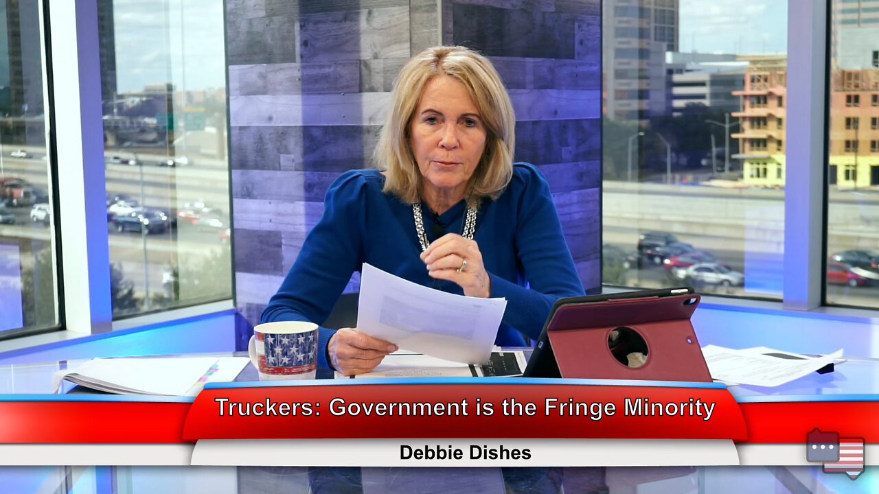 Truckers: Government is the Fringe Minority | Debbie Dishes 2.1.22