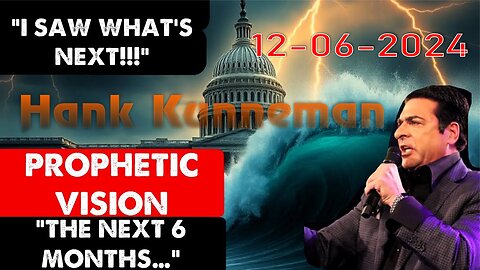 Hank Kunneman: [I SAW WHATS NEXT! PROPHETIC VISION OF NEXT 6 MONTHS]! - Dec 6, 2024