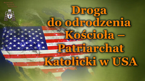 Droga do odrodzenia Kościoła – Patriarchat Katolicki w USA