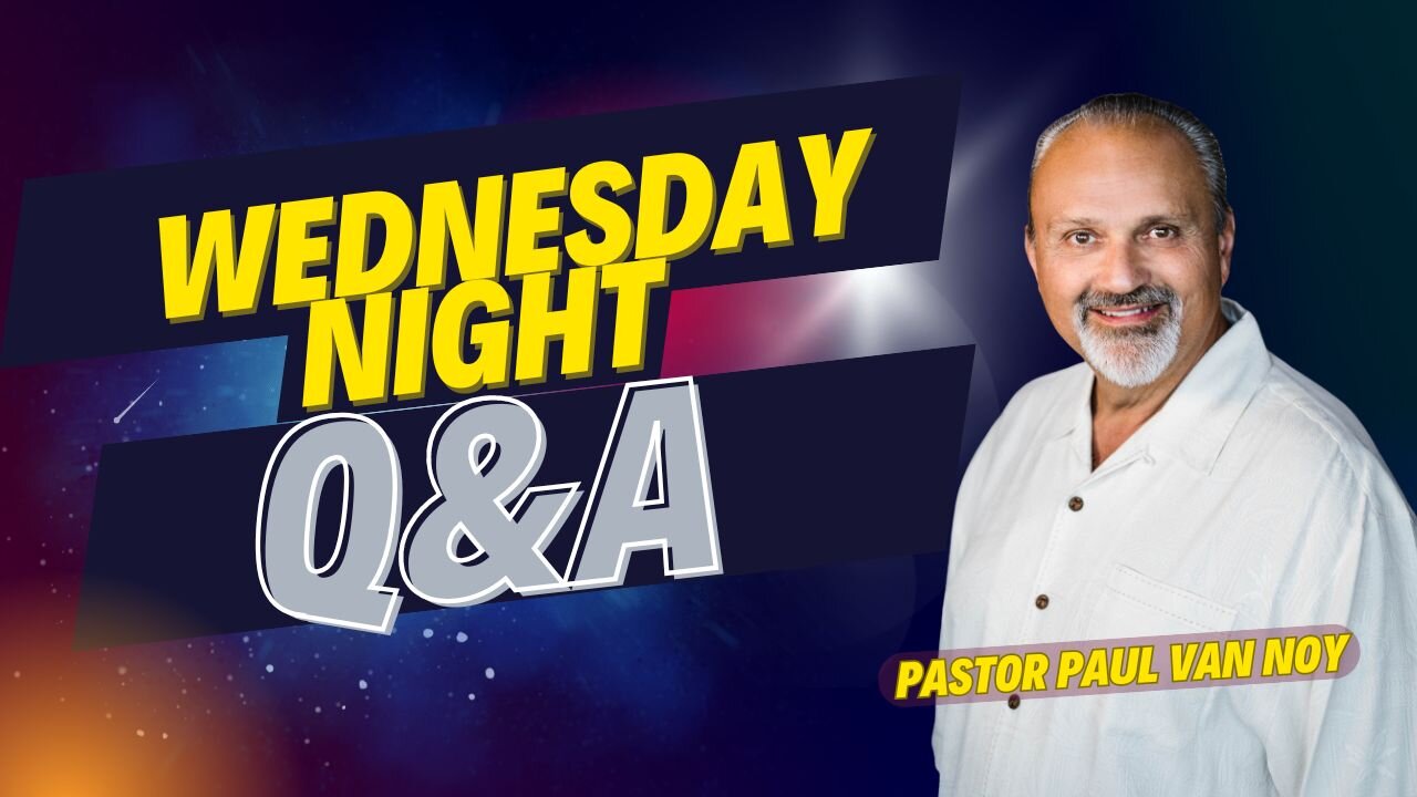 Wednesday Night Q&A | Pastor Paul Van Noy | 08/14/2024 - Edited