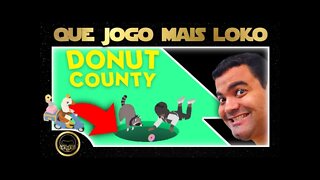 DONUT COUNTY QUE JOGO ESTRANHO E LEGAL AO MESMO TEMPO.