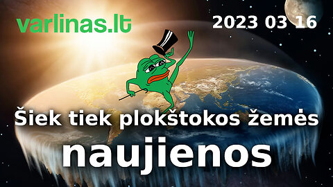 Varlinas tiesiogiai - 2023 03 16 - Šiek tiek plokštokos žemės naujienos