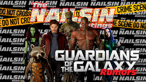 The Nailsin Ratings:Guardians Of The Galaxy 3 Rumors