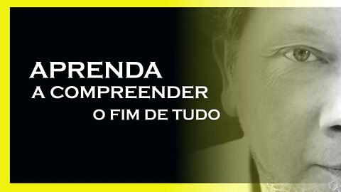 COMO ENTENDER O FIM DE TUDO, ECKHART TOLLE, MOTIVAÇÃO MESTRE