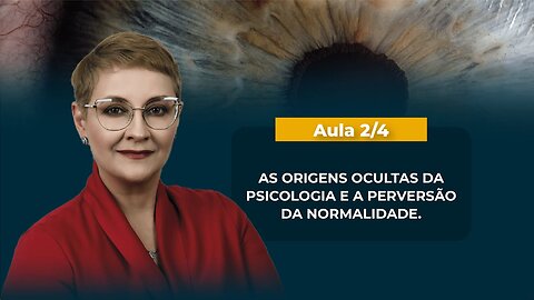 Aula 2/4 - AS ORIGENS OCULTAS DA PSICOLOGIA E A PERVERSÃO DA NORMALIDADE | Maria Pereda