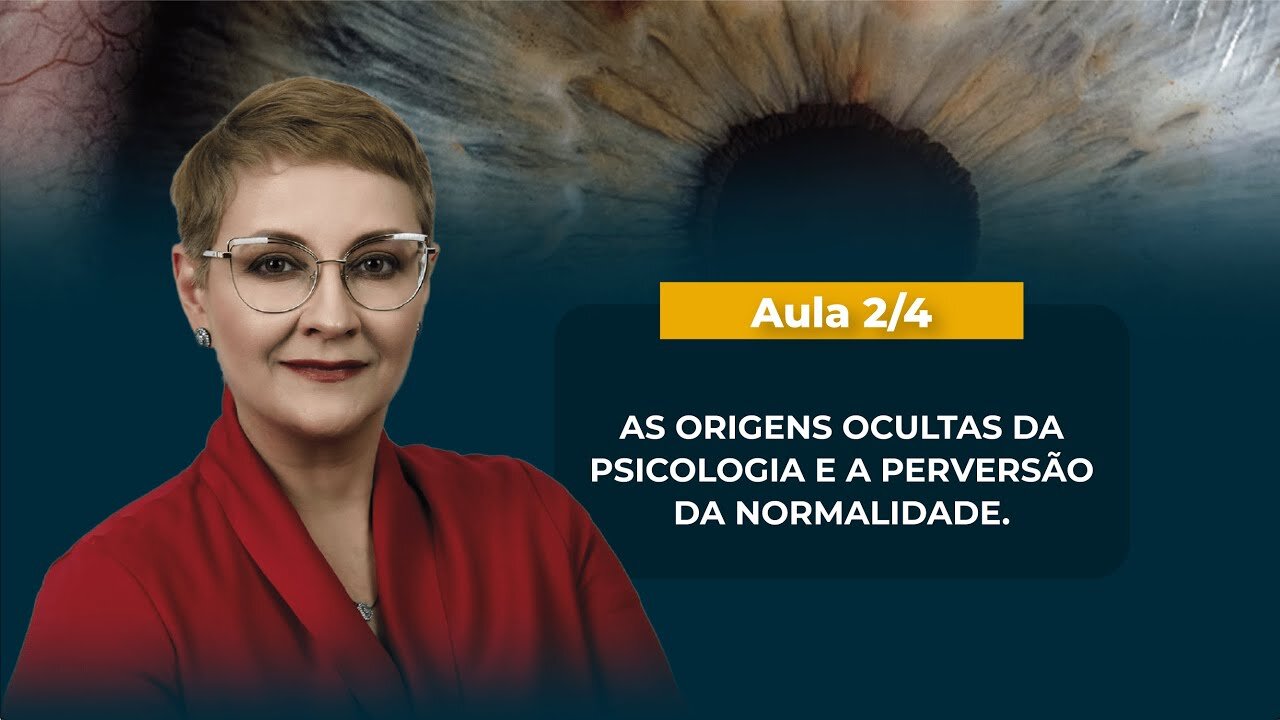 Aula 2/4 - AS ORIGENS OCULTAS DA PSICOLOGIA E A PERVERSÃO DA NORMALIDADE | Maria Pereda