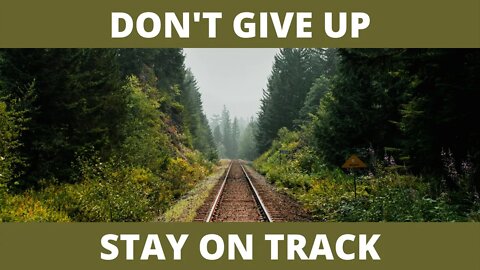 STAY ON TRACK / DON'T GIVE UP WHEN FEELING DISCOURAGED