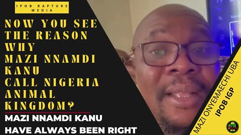 NOW YOU SEE THE REASON WHY MAZI NNAMDI KANU CALL NIGERIA ANIMAL KINGDOM? - Mazi Onyemaechi Uba.