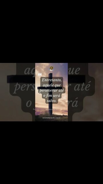 Mateus 24,13 - Entretanto, aquele que perseverar até o fim será salvo.