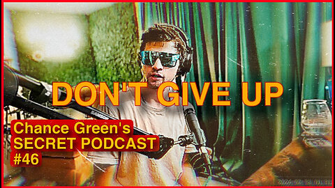 Chance Green's SECRET PODCAST - #46 Don't Give Up