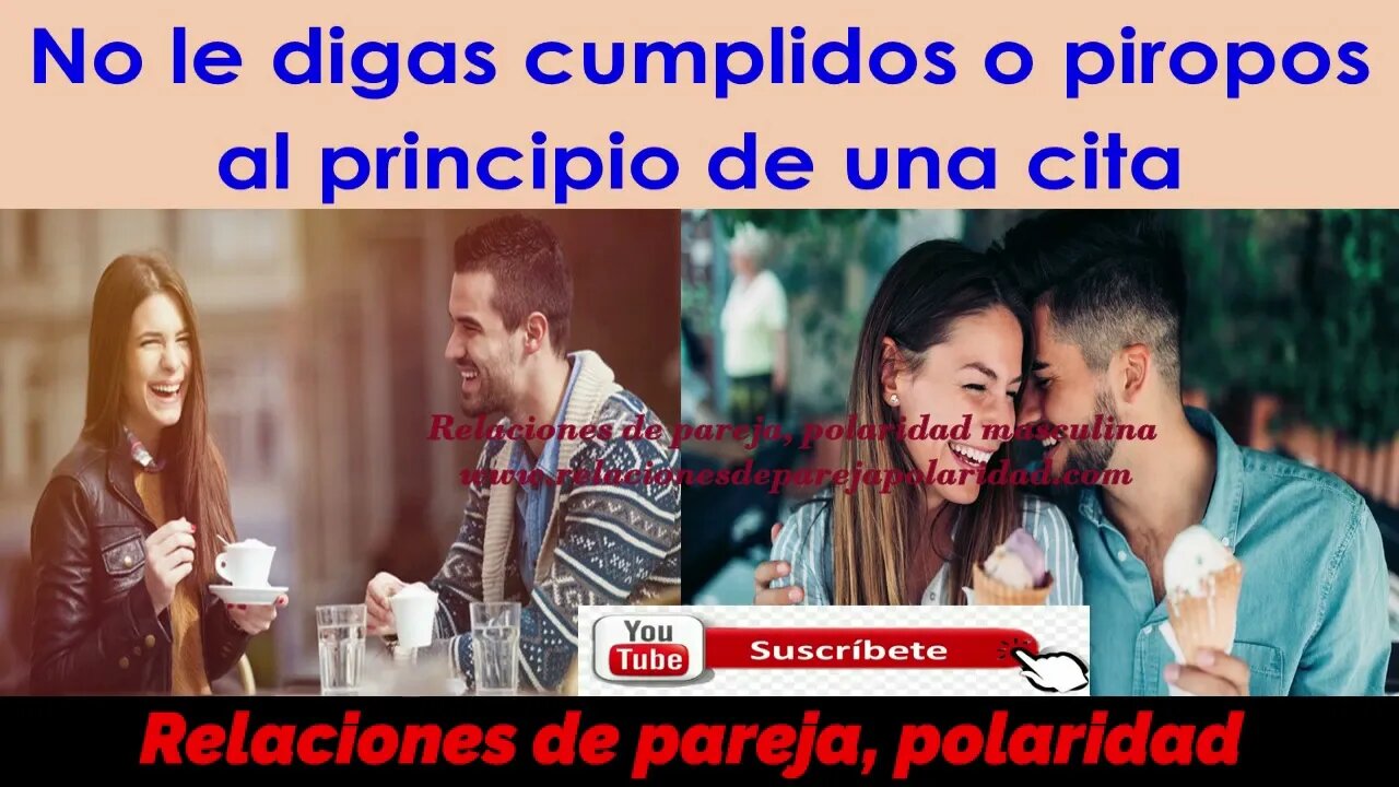 No le digas cumplidos o piropos al principio de una cita 💘💐🌷💞💖 mejorado