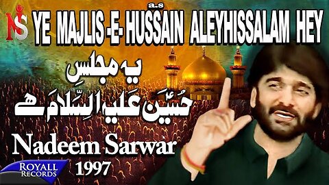 Nadeem Sarwar | Yeh Majlis E Hussain Alehissalaam Hey | 1997