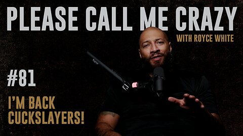 I'm Back Cuckslayers! | EP #81 | Royce White