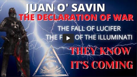 Juan O' Savin: The Declaration Of War! The Fall Of Lucifer! The Fall Of The Illuminati!!!