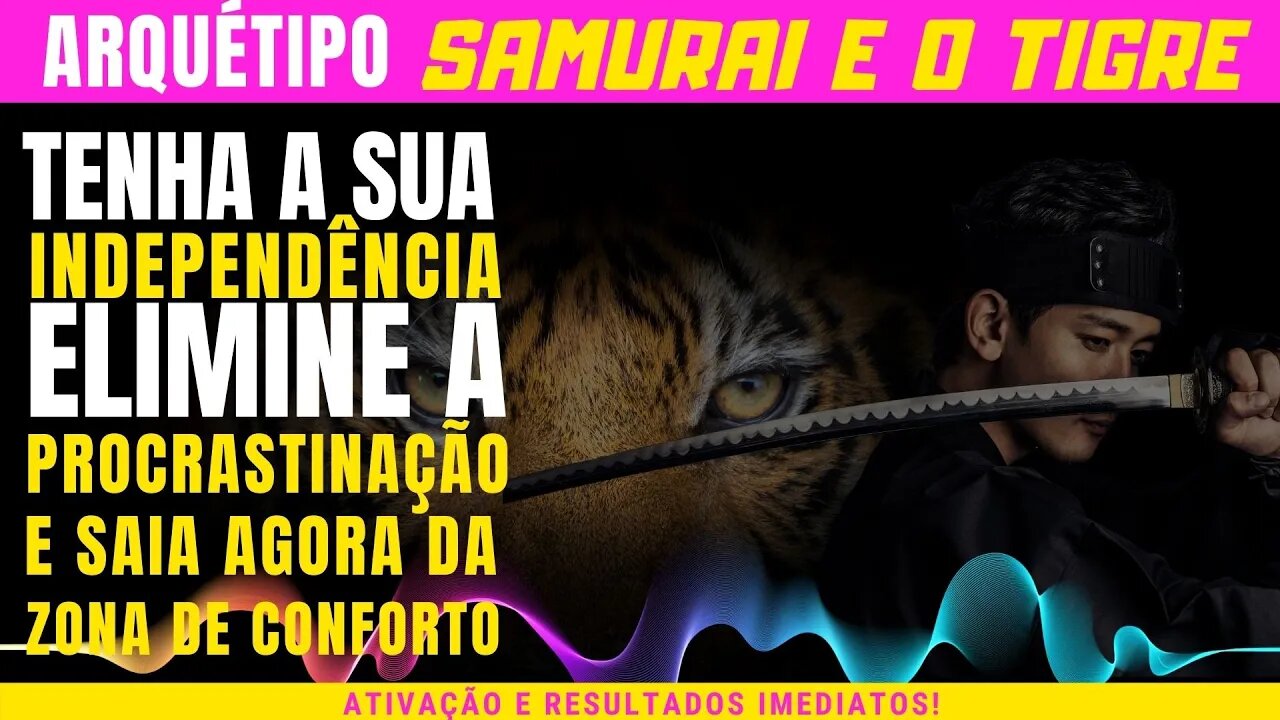 Samurai e o Tigre - Independência e sair da zona de conforto - Extremamente poderoso