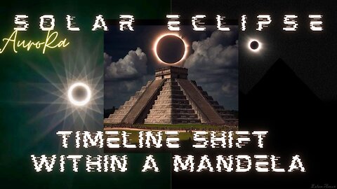 Timeline Shift | Within a Mandela | Solar Eclipse