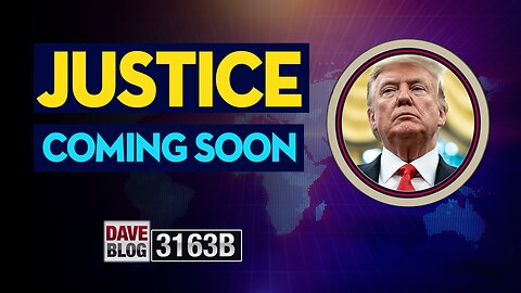 X22 Report 3163B - Justice Coming Soon