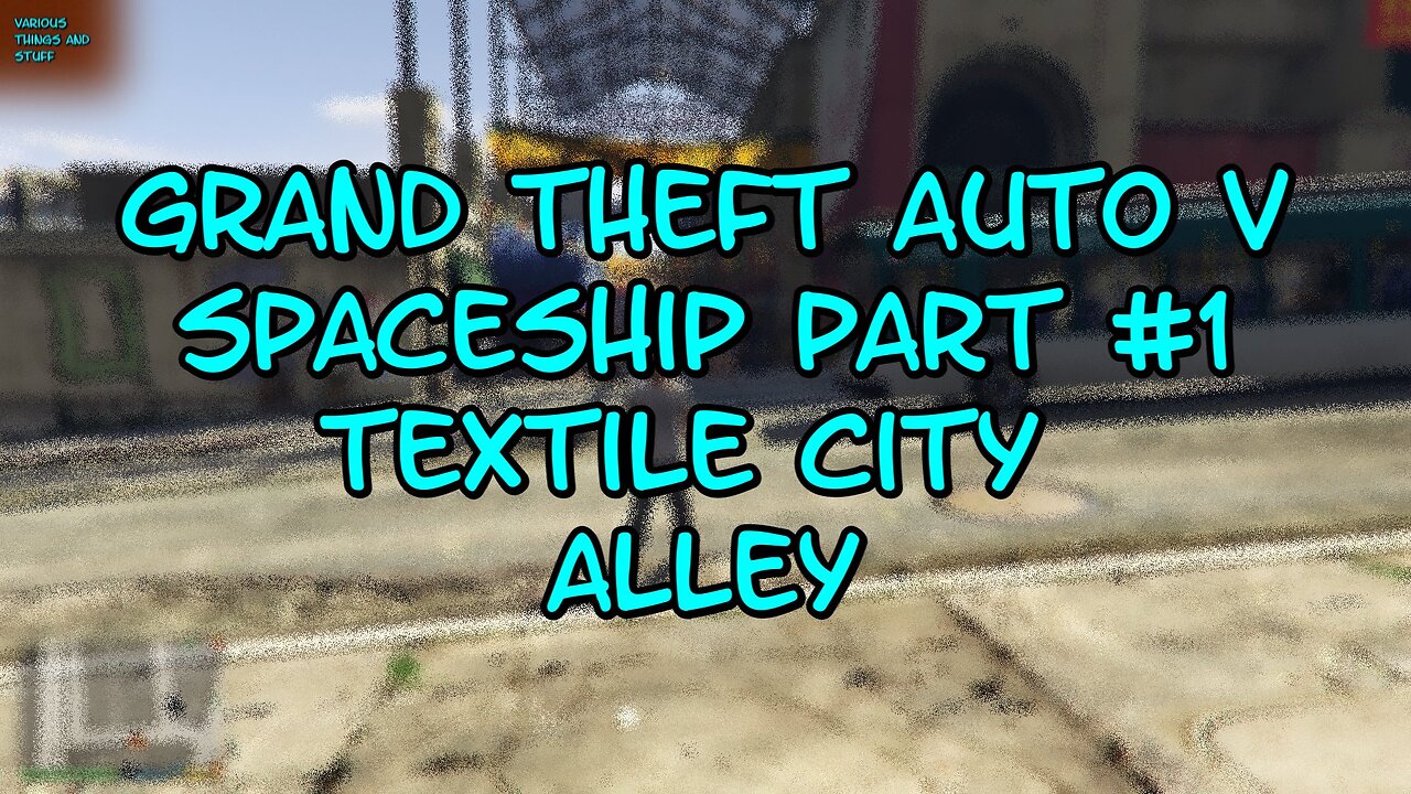 Grand Theft Auto V Spaceship Part #1 Textile City Alley